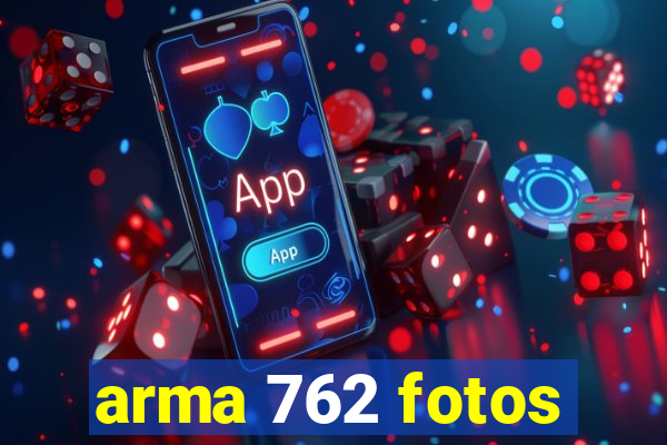 arma 762 fotos